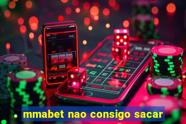 mmabet nao consigo sacar
